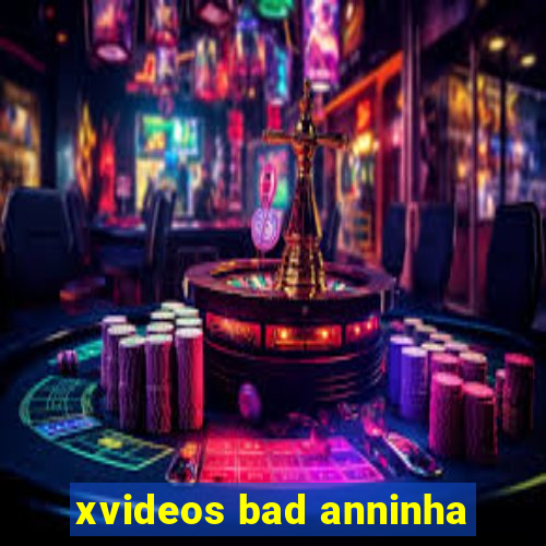 xvideos bad anninha